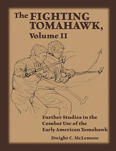 Fighting Tomahawk : Further Studies in the Combat Use of the Early American Tomahawk
Fighting Tomahawk : Further Studies in the Combat Use of the Early American Tomahawk