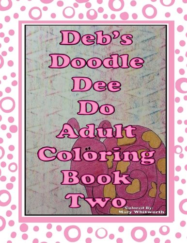 Deb's Doodle Dee Do Crazy Adult Coloring Book Two