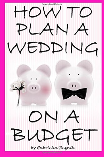 How to Plan a Wedding on a Budget: The Ultimate Guide to Planning a Wedding on a Budget (Inexpensive Wedding Ideas, Budget Wedding Ideas)
How to Plan a Wedding on a Budget: The Ultimate Guide to Planning a Wedding on a Budget (Inexpensive Wedding Ideas, Budget Wedding Ideas)