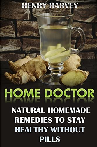Home Doctor : Natural Homemade Remedies to Stay Healthy Without Pills
Home Doctor : Natural Homemade Remedies to Stay Healthy Without Pills