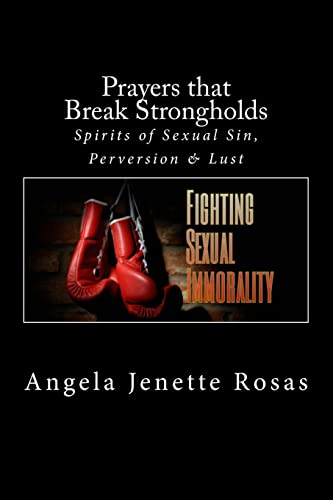 Prayers That Break Strongholds : Spirits of Sexual Sin, Perversion & Lust
