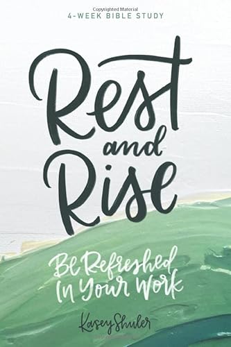 Rest and Rise - 4 Week Bible Study : Be Refreshed in Your Work