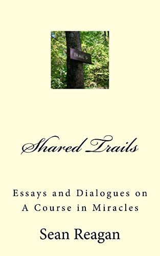 Shared Trails : Essays and Dialogues on a Course in Miracles