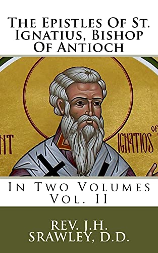 The Epistles of St. Ignatius, Bishop of Antioch: In Two Volumes
