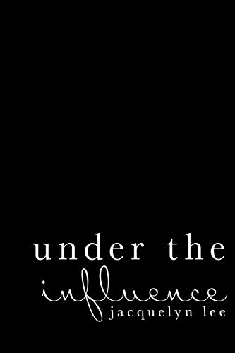 Under the Influence : A Journey of Abuse, Trauma, and Grief Through Poetry