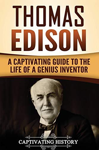 Thomas Edison : A Captivating Guide to the Life of a Genius Inventor