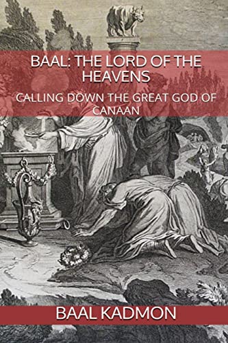 Baal : The Lord of the Heavens: Calling Down the Great God of Canaan
Baal : The Lord of the Heavens: Calling Down the Great God of Canaan