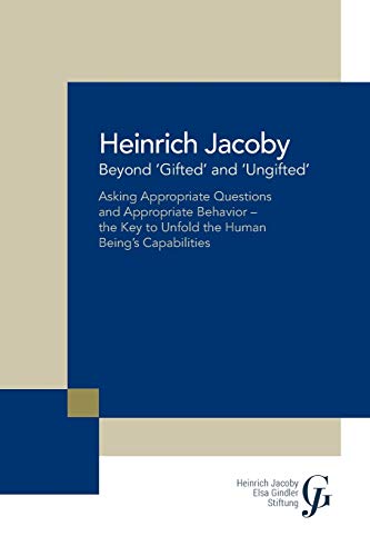 Beyond ‘Gifted’ and ‘Ungifted’: Asking Appropriate Questions and Appropriate Behavior—the Key to Unfold the Human Being’s Capabilities
Beyond ‘Gifted’ and ‘Ungifted’: Asking Appropriate Questions and Appropriate Behavior—the Key to Unfold the Human Being’s Capabilities