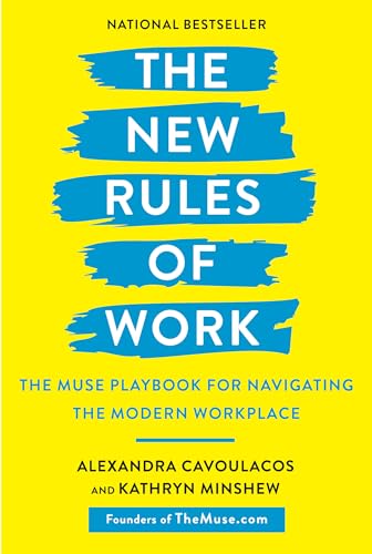 New Rules of Work : The Muse Playbook for Navigating the Modern Workplace