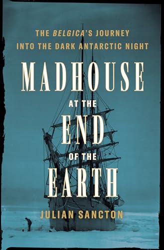 Madhouse at the End of the Earth: The Belgica's Journey into the Dark Antarctic Night
Madhouse at the End of the Earth: The Belgica's Journey into the Dark Antarctic Night