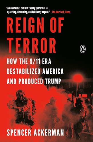 Reign of Terror : How the 9/11 Era Destabilized America and Produced Trump