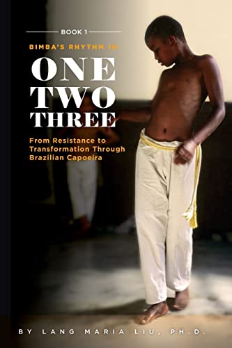 Book One: Bimba's Rhythm is One, Two, Three: From Resistance to Transformation Through Brazilian Capoeira
Book One: Bimba's Rhythm is One, Two, Three: From Resistance to Transformation Through Brazilian Capoeira