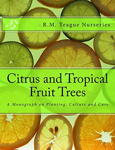 Citrus and Tropical Fruit Trees : A Monograph on Planting, Culture and Care
