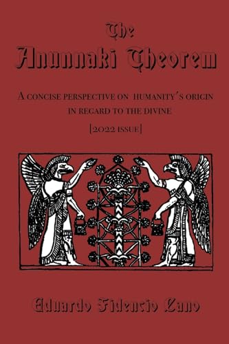 Anunnaki Theorem : A Concise Perspective on Humanity's Origins in Regards to the Divine.
