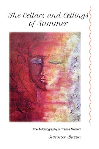 The Cellars and Ceilings of Summer: An Autobiography of Trance Medium Summer Bacon