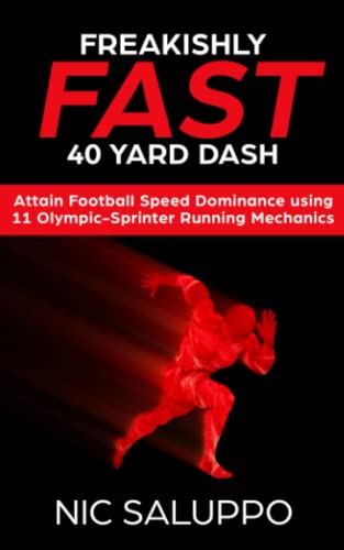 Freakishly FAST 40 Yard Dash: Attain Football Speed Dominance Using 11 Olympic-Sprinter Running Mechanics (Speed and Explosiveness)
Freakishly FAST 40 Yard Dash: Attain Football Speed Dominance Using 11 Olympic-Sprinter Running Mechanics (Speed and Explosiveness)