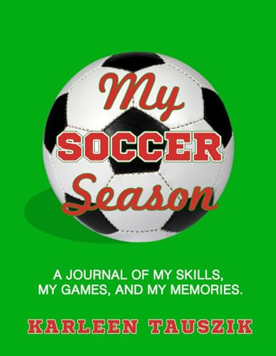 My Soccer Season: A journal of my skills, my games, and my memories.