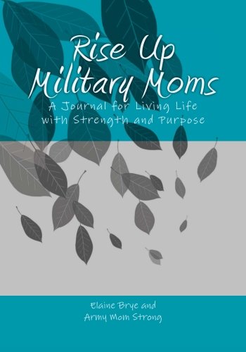 Rise Up Military Moms: A Journal for Living Life with Strength and Purpose