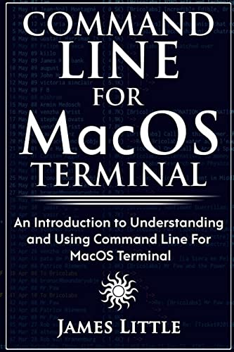 Command Line for Macos Terminal : An Introduction to Understanding and Using Command Line for Macos Terminal
Command Line for Macos Terminal : An Introduction to Understanding and Using Command Line for Macos Terminal