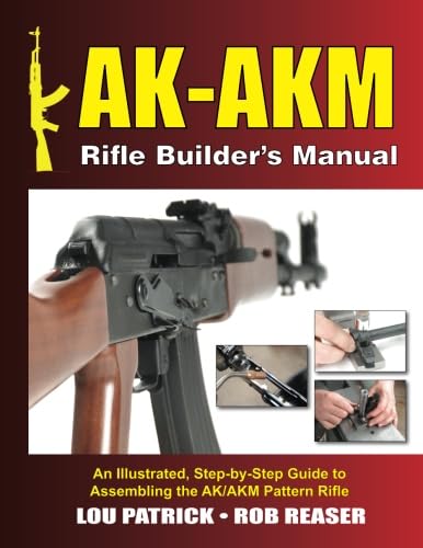 AK-AKM Rifle Builder's Manual: An Illustrated, Step-by-Step Guide to Assembling the AK/AKM Pattern Rifle
AK-AKM Rifle Builder's Manual: An Illustrated, Step-by-Step Guide to Assembling the AK/AKM Pattern Rifle