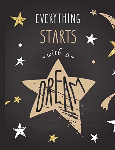 Everything Starts with a Dream: Blank Pages, Sketch, Draw and Paint