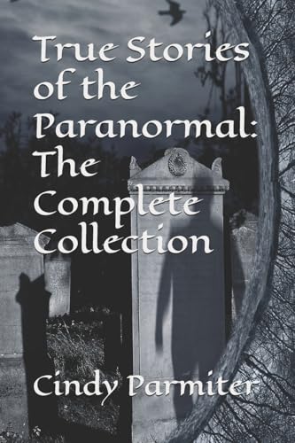 True Stories of the Paranormal: The Complete Collection