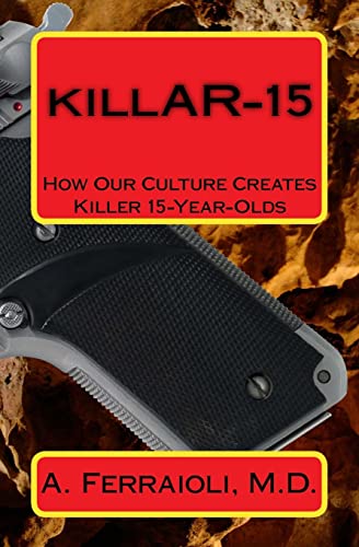 Killar-15 : How Our Culture Creates Killer 15-year-olds