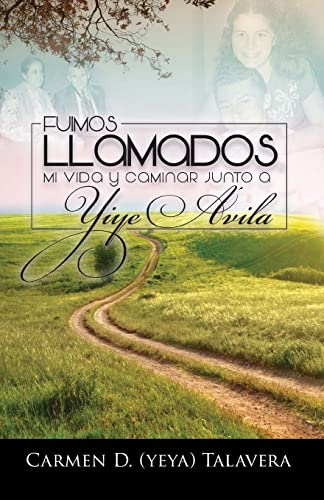 Fuimos Llamados : Mi Vida Y Caminar Junto a Yiye Avila -Language: spanish