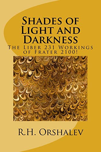 Shades of Light and Darkness: The Liber 231 Worlkings of Frater 2100!