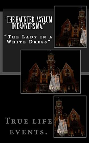 Haunted Asylum in Danvers Ma. : The Lady in a White Dress