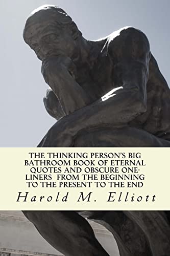 The Thinking Person's Big Bathroom Book of Eternal Quotes and Obscure One-Liners from the Beginning to the Present to the End
The Thinking Person's Big Bathroom Book of Eternal Quotes and Obscure One-Liners from the Beginning to the Present to the End