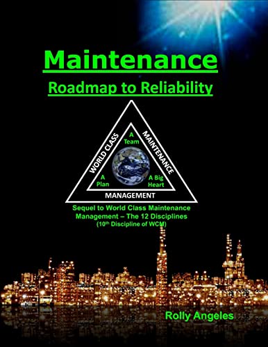 Maintenance - Roadmap to Reliability: Sequel to World Class Maintenance Management - The 12 Disciplines
Maintenance - Roadmap to Reliability: Sequel to World Class Maintenance Management - The 12 Disciplines