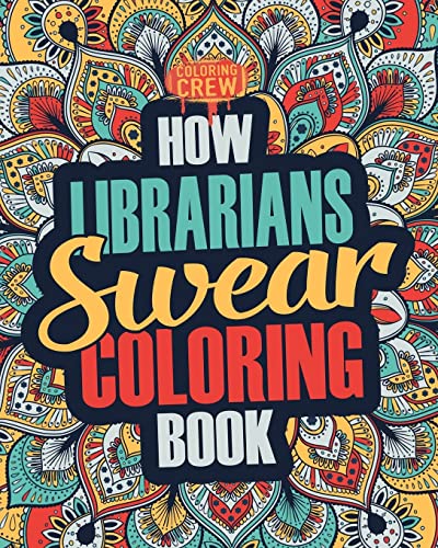 How Librarians Swear Coloring Book: A Funny, Irreverent, Clean Swear Word Librarian Coloring Book Gift Idea (Librarian Coloring Books)
How Librarians Swear Coloring Book: A Funny, Irreverent, Clean Swear Word Librarian Coloring Book Gift Idea (Librarian Coloring Books)