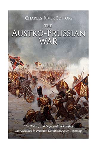 The Austro-Prussian War: The History and Legacy of the Conflict That Resulted in Prussian Dominance Over Germany
The Austro-Prussian War: The History and Legacy of the Conflict That Resulted in Prussian Dominance Over Germany