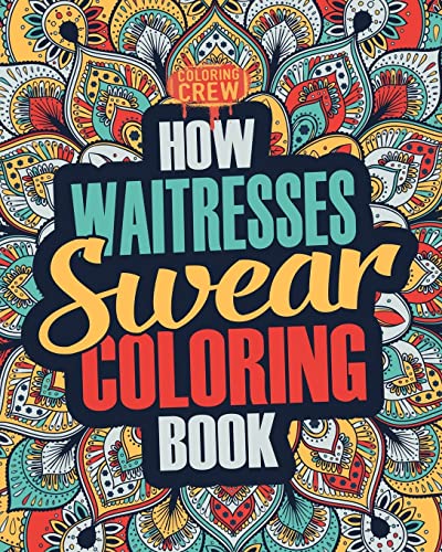How Waitresses Swear Coloring Book: A Funny, Irreverent, Clean Swear Word Waitress Coloring Book Gift Idea (Waitress Coloring Books)
How Waitresses Swear Coloring Book: A Funny, Irreverent, Clean Swear Word Waitress Coloring Book Gift Idea (Waitress Coloring Books)