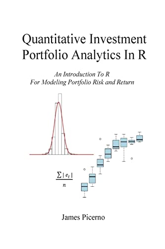 Quantitative Investment Portfolio Analytics in R: An Introduction to R for Modeling Portfolio Risk and Return
Quantitative Investment Portfolio Analytics in R: An Introduction to R for Modeling Portfolio Risk and Return
