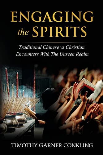 Engaging the Spirits: Traditional Chinese Vs Christian Encounters with the Unseen Realm
Engaging the Spirits: Traditional Chinese Vs Christian Encounters with the Unseen Realm