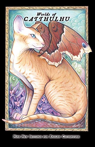Cats of Catthulhu III: Worlds of Catthulhu: Nine New Worlds for Endless Catventure (Catdel)