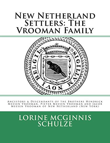 New Netherland Settlers: The Vrooman Family: Ancestors & Descendants of the Brothers Hendrick Meesen Vrooman, Pieter Meesen Vrooman and Jacob M