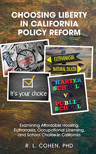 Choosing Liberty in California Policy Reform: Examining Affordable Housing, Euthanasia, Occupational Licensing, and School Choice in California.
Choosing Liberty in California Policy Reform: Examining Affordable Housing, Euthanasia, Occupational Licensing, and School Choice in California.