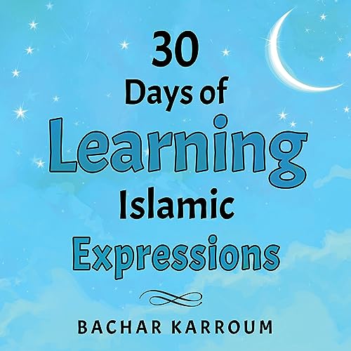 30 Days of Learning Islamic Expressions: (Islamic books for kids) (30 Days of Islamic Learning | Ramadan books for kids)