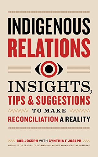 Indigenous Relations: Insights, Tips & Suggestions to Make Reconciliation a Reality
Indigenous Relations: Insights, Tips & Suggestions to Make Reconciliation a Reality