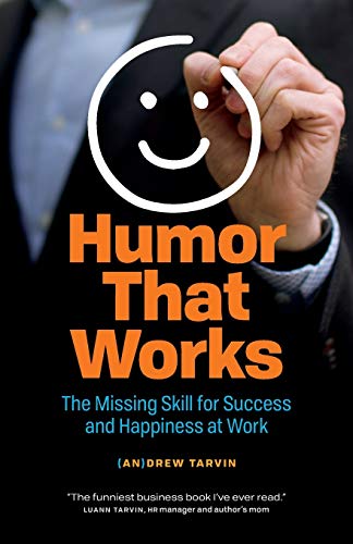 Humor The Works: The Missing Skill for Success and Happiness at Work