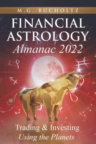 Financial Astrology Almanac 2022: Trading & Investing Using the Planets