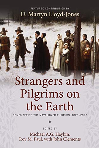 Strangers and Pilgrims on the Earth: Remembering the Mayflower Pilgrims, 1620–2020
Strangers and Pilgrims on the Earth: Remembering the Mayflower Pilgrims, 1620–2020