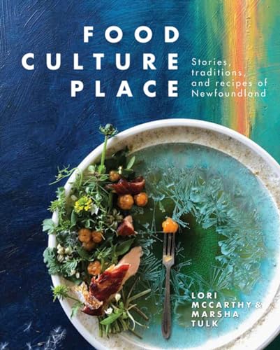 Food, Culture, Place: Stories, Traditions and Recipes of Newfoundland