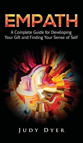 Empath A Complete Guide for Developing Your Gift and Finding Your Sense of Self