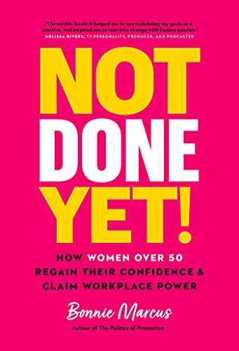 Not Done Yet!: How Women Over 50 Regain Their Confidence and Claim Workplace Power
Not Done Yet!: How Women Over 50 Regain Their Confidence and Claim Workplace Power