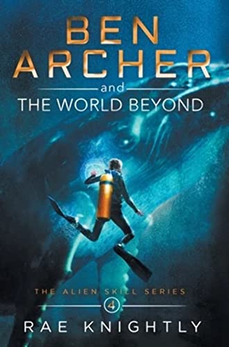 Ben Archer and the World Beyond (The Alien Skill Series, Book 4) (4)