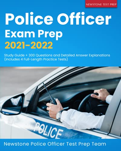 Police Officer Exam Prep 2021-2022: Study Guide + 300 Questions and Detailed Answer Explanations (Includes 4 Full-Length Practice Tests)
Police Officer Exam Prep 2021-2022: Study Guide + 300 Questions and Detailed Answer Explanations (Includes 4 Full-Length Practice Tests)